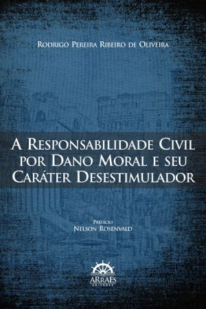 A Responsabilidade Civil por Dano Moral e seu Carater Desestimulador-0
