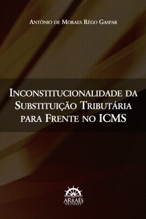 Inconstitucionalidade da substituição tributária para frente no ICMS-0