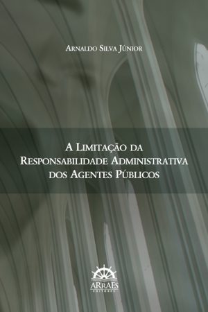 A LIMITAÇÃO DA RESPONSABILIDADE ADMINISTRATIVA DOS AGENTES PÚBLICOS-0