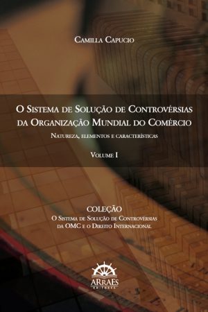 O SISTEMA DE SOLUÇÃO DE CONTROVÉRSIAS DA ORGANIZAÇÃO MUNDIAL DO COMÉRCIO: Natureza, elementos e características-0