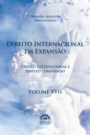 DIREITO INTERNACIONAL EM EXPANSÃO – VOL. 17-0