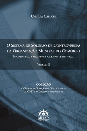 O SISTEMA DE SOLUÇÃO DE CONTROVÉRSIAS DA ORGANIZAÇÃO MUNDIAL DO COMÉRCIO: Implementação e mecanismos nacionais de efetivação-0