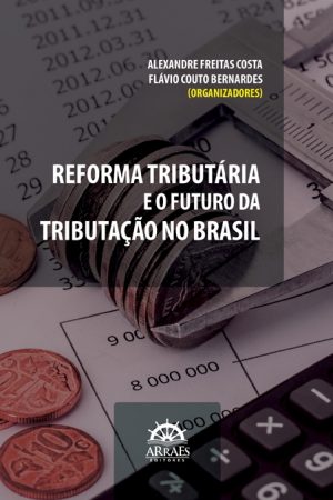REFORMA TRIBUTÁRIA E O FUTURO DA TRIBUTAÇÃO NO BRASIL-0